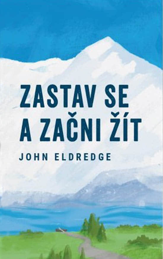 Zastav se a začni žít - John Eldredge