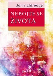 Eldredge John - Nebojte se života