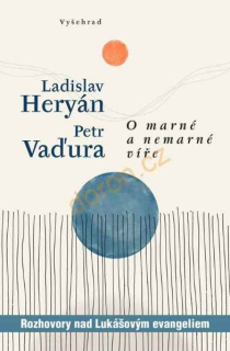 O marné a nemarné víře. Rozhovory nad Lukášovým evangeliem -Heryán, Ladislav; Vaďura, Petr