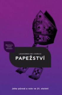 Papežství - Jeho původ a role ve 21. století Křesťanův kapesní průvodce: Ma Leonardo de Chirico