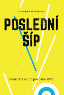 Poslední šíp Nešetřete si nic na další život  Erwin Raphael McManus