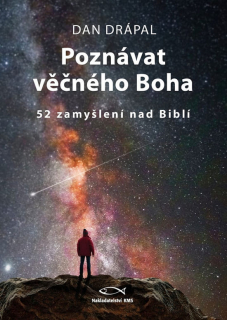 Poznávat věčného Boha 52 zamyšlení nad Biblí - Dan Drápal
