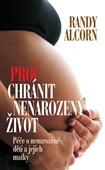 Proč chránit nenarozený život?: Randy Alcorn