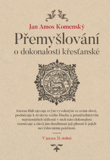 Přemyšlování o dokonalosti křesťanské V jazyce 21. století -  Jan Amos Komenský