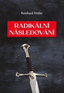 Radikální následování - Reinhard Hirtler