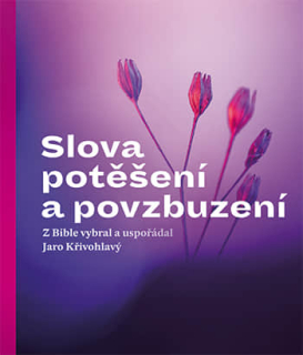 Slova potěšení a povzbuzení -  Jaro Křivohlavý