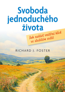 Svoboda jednoduchého života  - Richard J. Foster