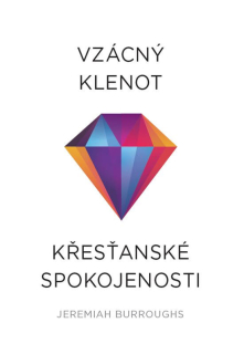 Vzácný klenot křesťanské spokojenosti  - Jeremiah Burroughs