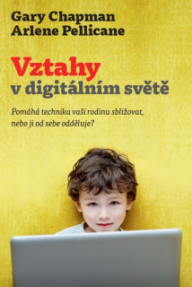 Vztahy v digitálním světě -  Gary Chapman, Arlene Pellicane