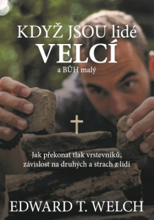 Welch Edward T. - Když jsou lidé velcí a Bůh malý