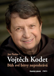Bůh své bitvy neprohrává  - Rozhovor Jana Paulase s Vojtěchem Kodetem