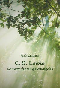 C. S. Lewis Životopis zkušeného letopisce -  Paolo Gulisano
