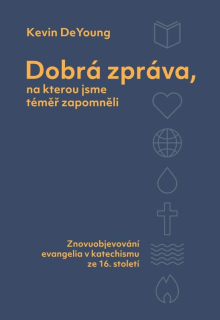Dobrá zpráva, na kterou jsme témeř zapomněli Kevin DeYoung