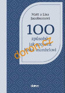 100 způsobů, jak projevit lásku manželovi -Matt a Lisa Jacobsonovi