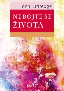 Eldredge John - Nebojte se života