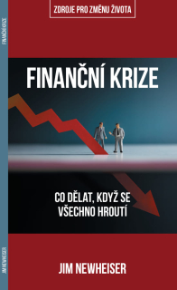Finanční krize Co dělat, když se všechno hroutí  - Jim Newheiser