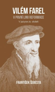 František Šebesta -  Vilém Farel (V jazyce 21. století)