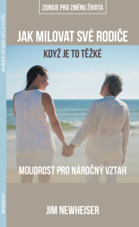 Jak milovat své rodiče, když je to těžké Moudrost pro náročný vztah -  Jim Newheiser