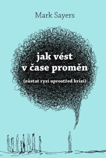Jak vést v čase proměn  - Mark Sayers