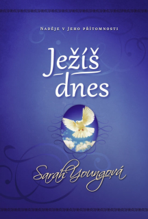 Ježíš dnes Naděje v Jeho přítomnosti Sarah Youngová