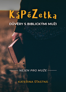 KápéZetka důvěry s biblickými muži Nejen pro muže  - Kateřina Šťastná