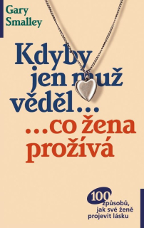 Kdyby jen muž věděl, co žena prožívá -  Gary Smalley