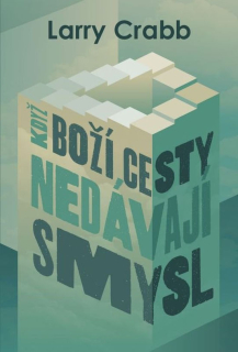 Když Boží cesty nedávají smysl - Larry Crabb