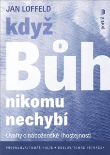 Když Bůh nikomu nechybí  - Úvahy o náboženské lhostejnosti -  Jan Loffeld