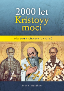 2000 let Kristovy moci I. díl: Doba církevních otců - Nick R. Needham