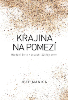 Krajina na pomezí Hledání Boha v dobách těžkých změn Jeff Manion