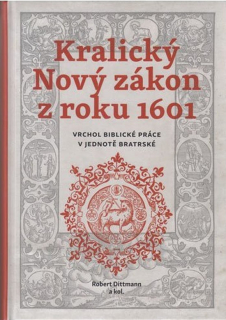 Kralický Nový zákon z roku 1601  - Robert Dittmann a kol.