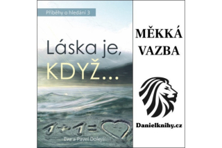 Láska je, když... (měkká vazba) - Eva a Pavel Dolejší