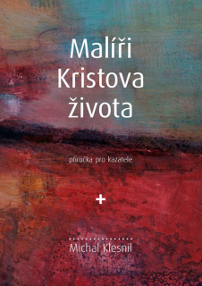 Malíři Kristova života -  Příručka pro kazatele  Michal Klesnil