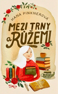 Mezi trny a růžemi - Hana Pinknerová