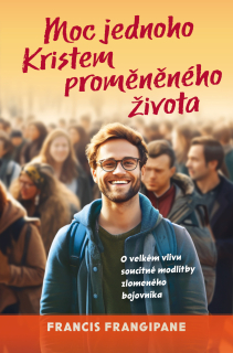 MOC JEDNOHO KRISTEM PROMĚNĚNÉHO ŽIVOTA –  Francis Frangipane