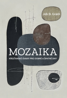 Mozaika -  křesťanské úvahy pro dobré a špatné dny Job D. Grash