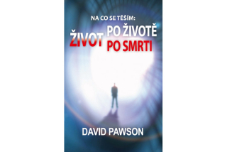 Na co se těším: ŽIVOT PO ŽIVOTĚ PO SMRTI - David Pawson