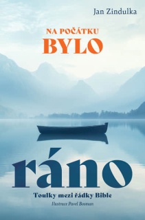 Na počátku bylo ráno  - Toulky mezi řádky Bible Jan Zindulka