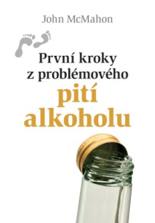 První kroky z problémového pití alkoholu-John McMahon