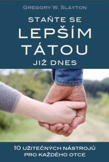 Slayton Gregory W. - Staňte se lepším tátou již dnes