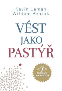 Vést jako pastýř -7 tajemství leadershipu  Kevin Leman,Wiliam Pentak