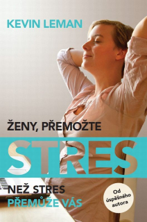Ženy, přemožte stres. Než stres přemůže vás: Kevin Leman