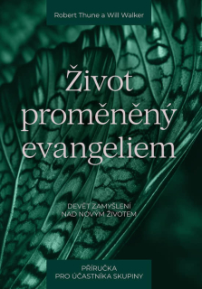 Život proměněný evangeliem -  Robert Thune, Will Walker