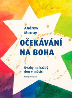 Andrew Murray - Očekávání na Boha- Úvahy na každý den v měsíci