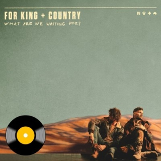 For King & Country - What Are We Waiting For? (Vinyl LP)