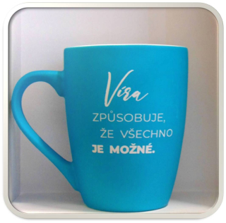Keramický hrnek + text - Víra způsobuje